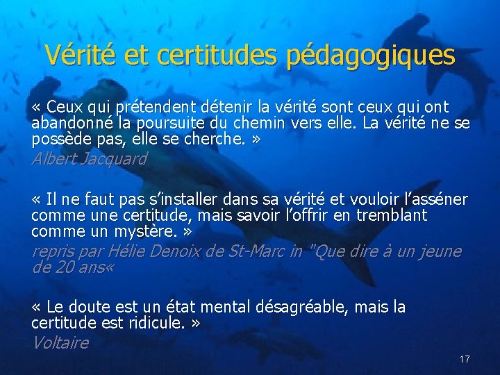 Vérité et certitudes pédagogiques « Ceux qui prétendent détenir la vérité sont ceux qui