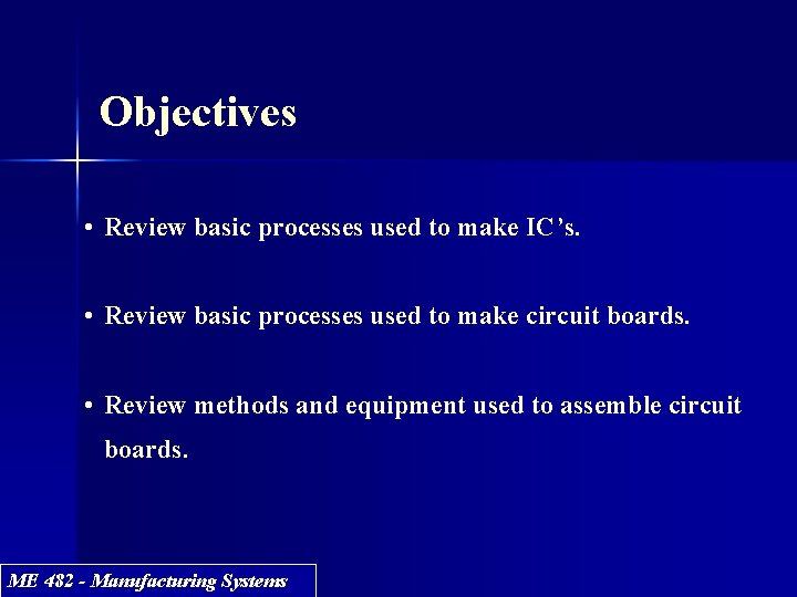 Objectives • Review basic processes used to make IC’s. • Review basic processes used