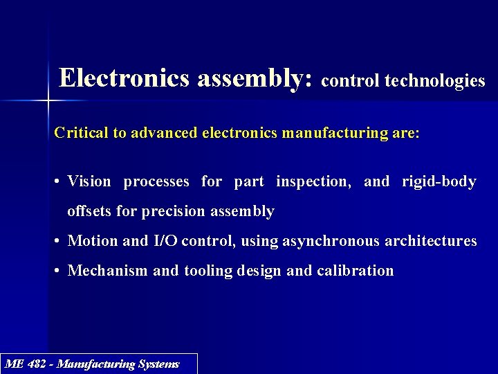 Electronics assembly: control technologies Critical to advanced electronics manufacturing are: • Vision processes for