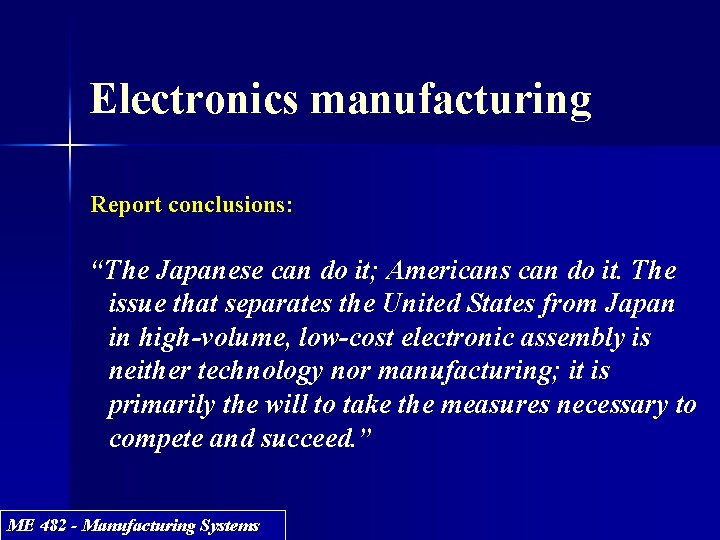 Electronics manufacturing Report conclusions: “The Japanese can do it; Americans can do it. The