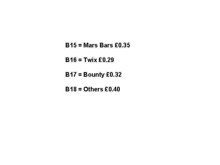 B 15 = Mars Bars £ 0. 35 B 16 = Twix £ 0.