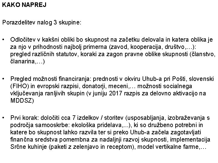 KAKO NAPREJ Porazdelitev nalog 3 skupine: • Odločitev v kakšni obliki bo skupnost na