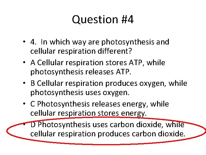 Question #4 • 4. In which way are photosynthesis and cellular respiration different? •