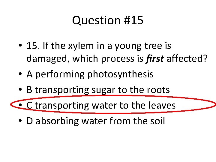 Question #15 • 15. If the xylem in a young tree is damaged, which