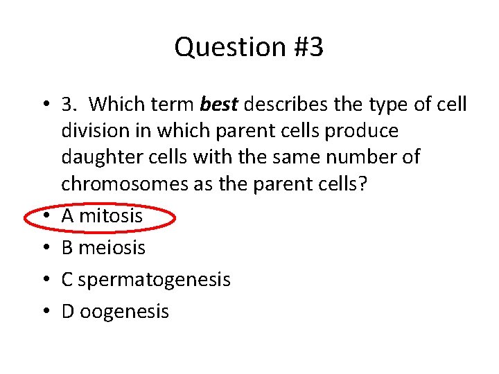 Question #3 • 3. Which term best describes the type of cell division in