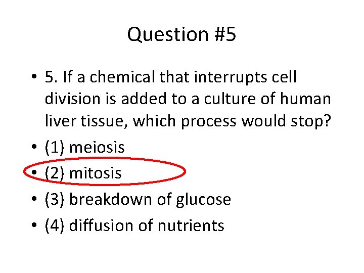 Question #5 • 5. If a chemical that interrupts cell division is added to