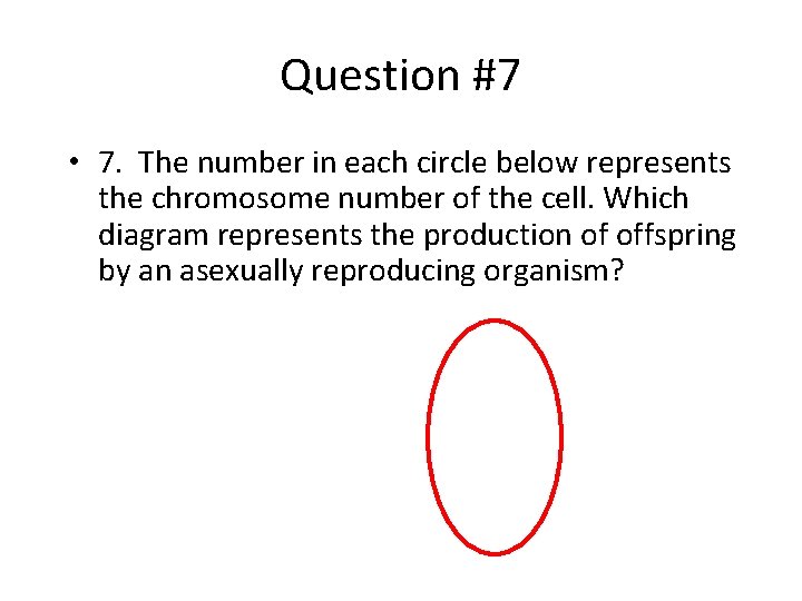 Question #7 • 7. The number in each circle below represents the chromosome number