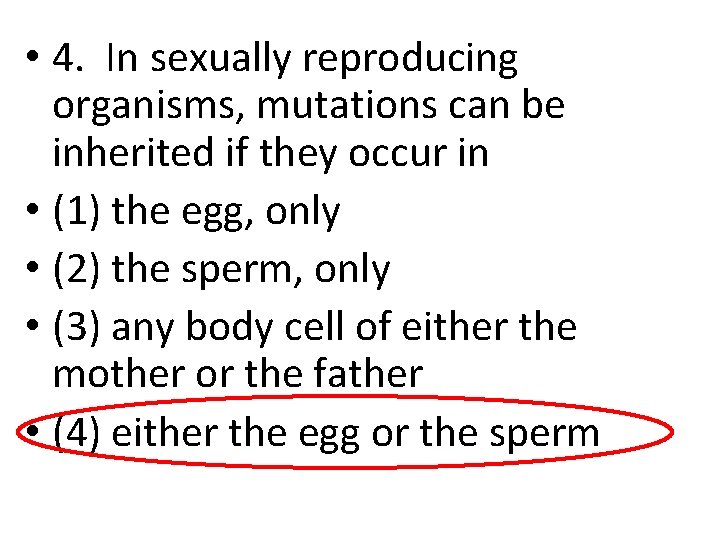  • 4. In sexually reproducing organisms, mutations can be inherited if they occur