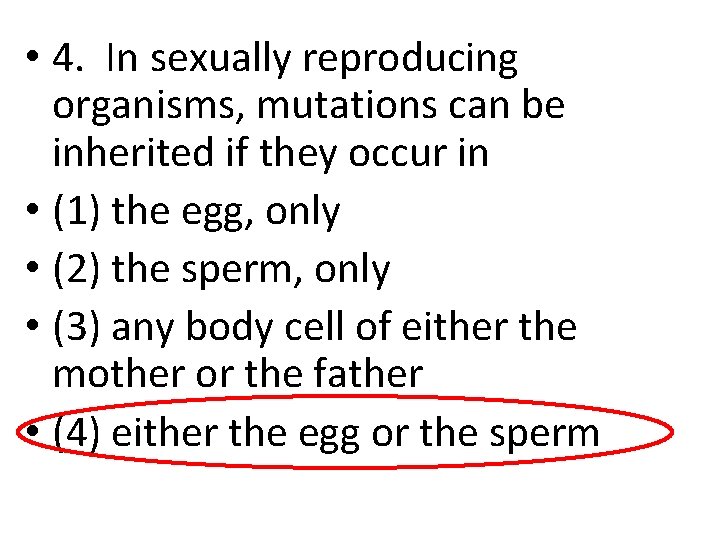 • 4. In sexually reproducing organisms, mutations can be inherited if they occur • 4. In sexually reproducing organisms, mutations can be inherited if they occur