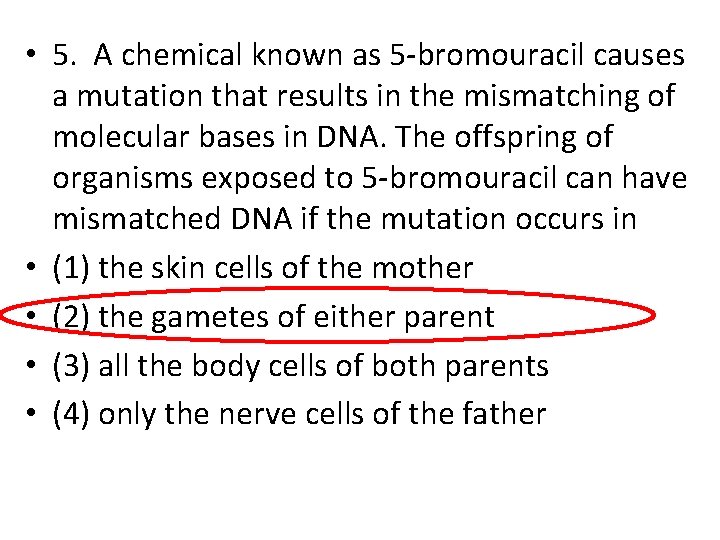  • 5. A chemical known as 5 -bromouracil causes a mutation that results