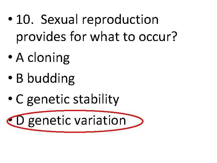  • 10. Sexual reproduction provides for what to occur? • A cloning •