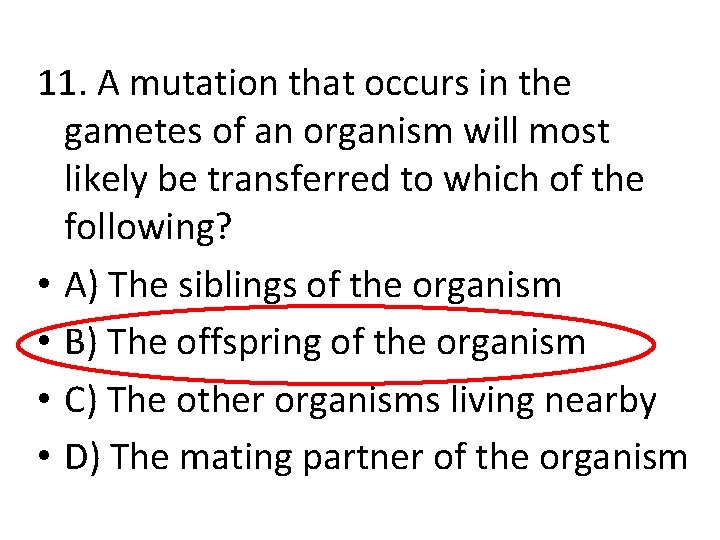 11. A mutation that occurs in the gametes of an organism will most likely