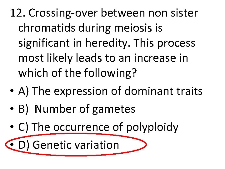 12. Crossing-over between non sister chromatids during meiosis is significant in heredity. This process