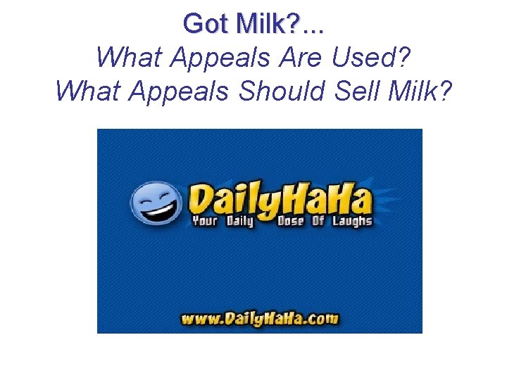 Got Milk? . . . What Appeals Are Used? What Appeals Should Sell Milk?