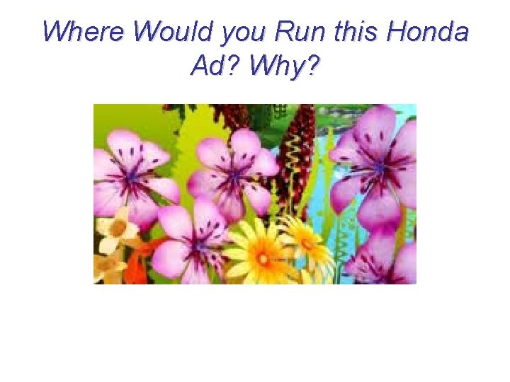 Where Would you Run this Honda Ad? Why? 