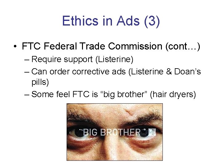 Ethics in Ads (3) • FTC Federal Trade Commission (cont…) – Require support (Listerine)