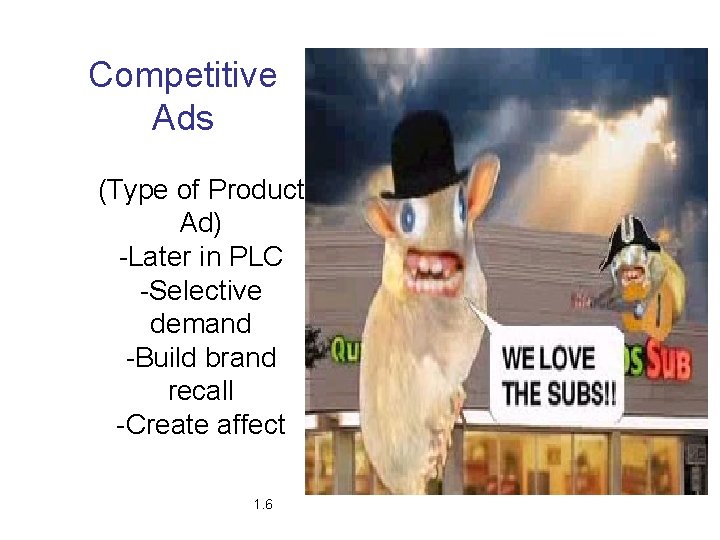Competitive Ads (Type of Product Ad) -Later in PLC -Selective demand -Build brand recall