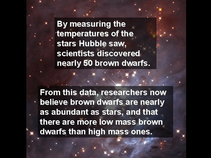 By measuring the temperatures of the stars Hubble saw, scientists discovered nearly 50 brown