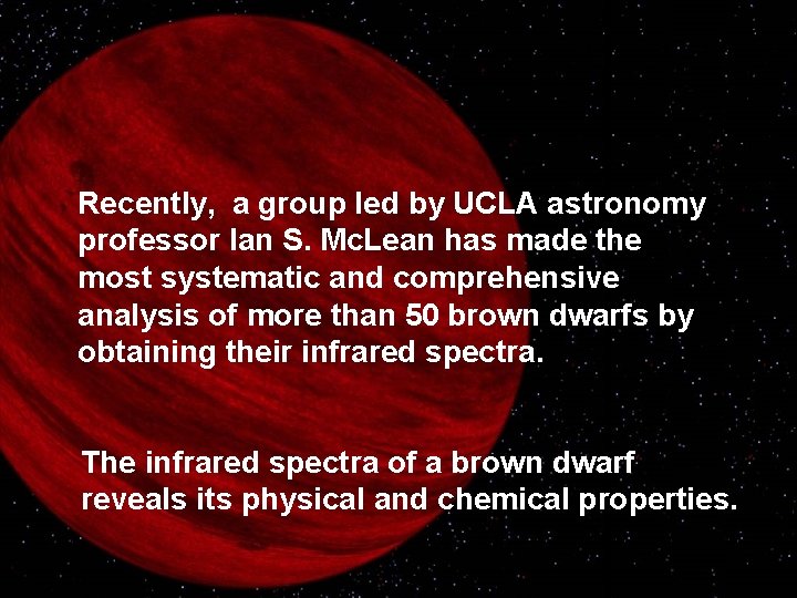 Recently, a group led by UCLA astronomy professor Ian S. Mc. Lean has made