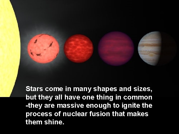 Stars come in many shapes and sizes, but they all have one thing in