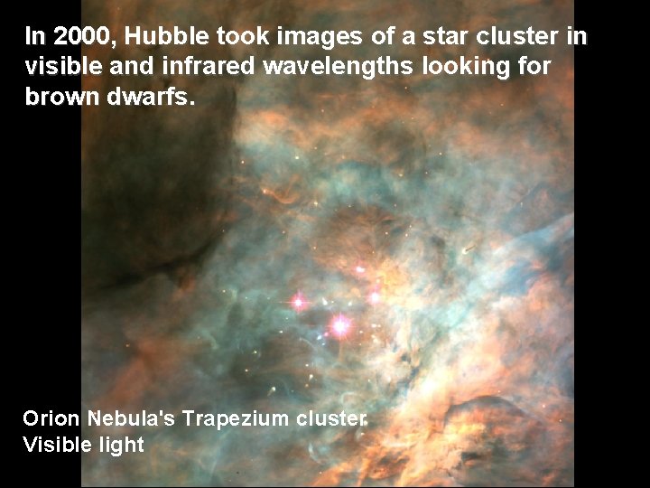 Visible In 2000, Hubble took images of a star cluster in visible and infrared