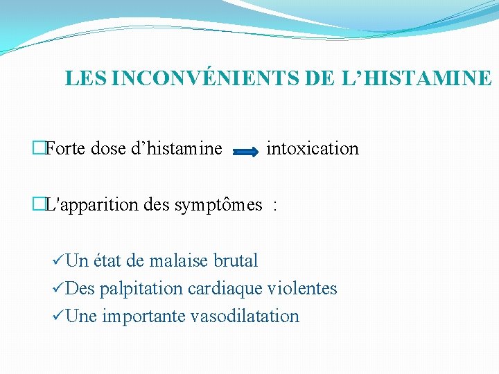 LES INCONVÉNIENTS DE L’HISTAMINE �Forte dose d’histamine intoxication �L'apparition des symptômes : üUn état