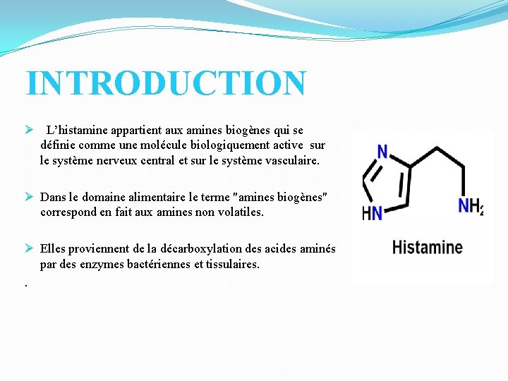 INTRODUCTION Ø L’histamine appartient aux amines biogènes qui se définie comme une molécule biologiquement