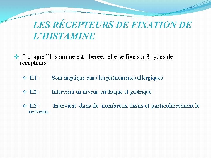 LES RÉCEPTEURS DE FIXATION DE L’HISTAMINE v Lorsque l’histamine est libérée, elle se fixe