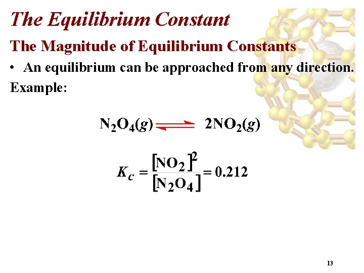The Equilibrium Constant The Magnitude of Equilibrium Constants • An equilibrium can be approached