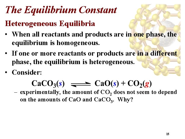 The Equilibrium Constant Heterogeneous Equilibria • When all reactants and products are in one