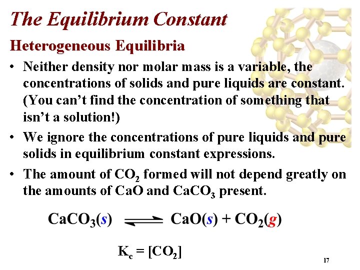 The Equilibrium Constant Heterogeneous Equilibria • Neither density nor molar mass is a variable,