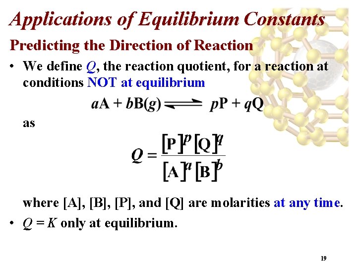 Applications of Equilibrium Constants Predicting the Direction of Reaction • We define Q, the