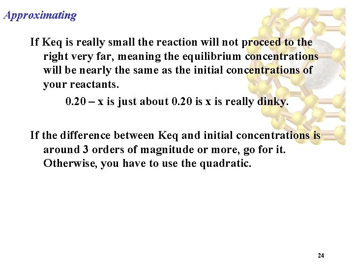 Approximating If Keq is really small the reaction will not proceed to the right