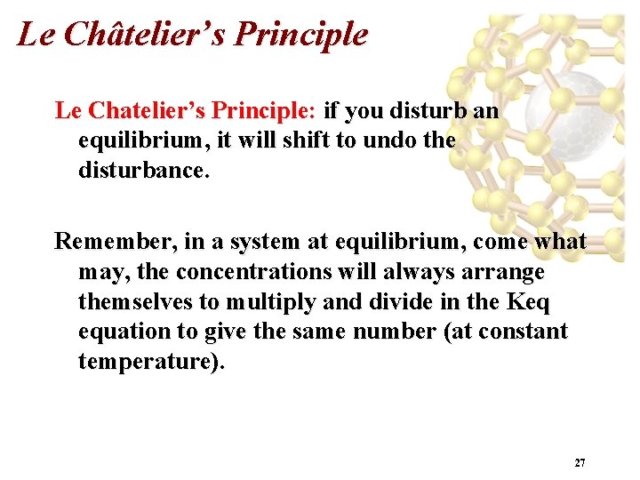 Le Châtelier’s Principle Le Chatelier’s Principle: if you disturb an equilibrium, it will shift