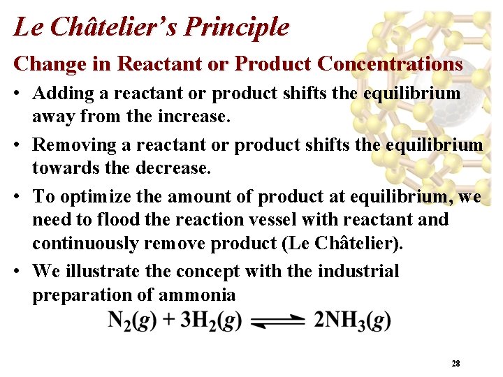 Le Châtelier’s Principle Change in Reactant or Product Concentrations • Adding a reactant or