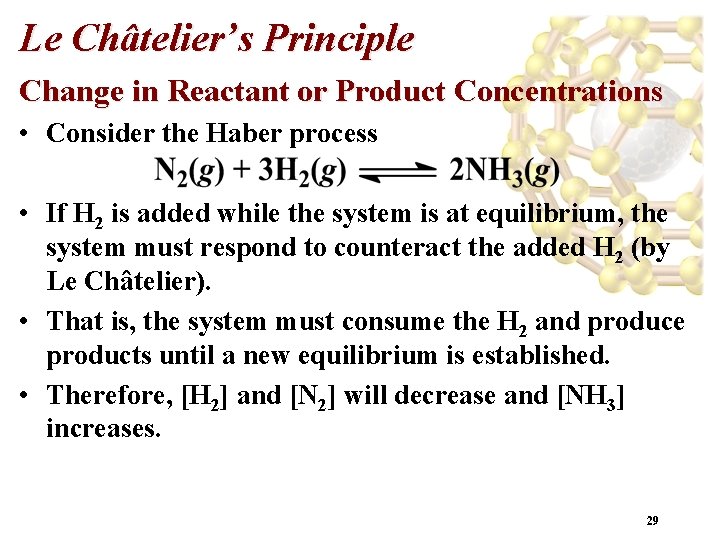 Le Châtelier’s Principle Change in Reactant or Product Concentrations • Consider the Haber process