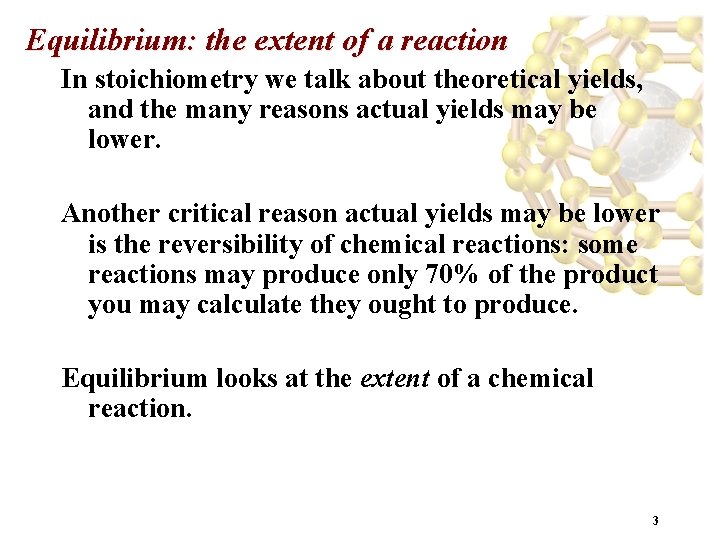 Equilibrium: the extent of a reaction In stoichiometry we talk about theoretical yields, and