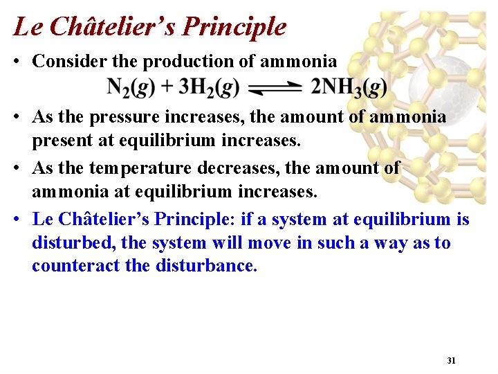 Le Châtelier’s Principle • Consider the production of ammonia • As the pressure increases,
