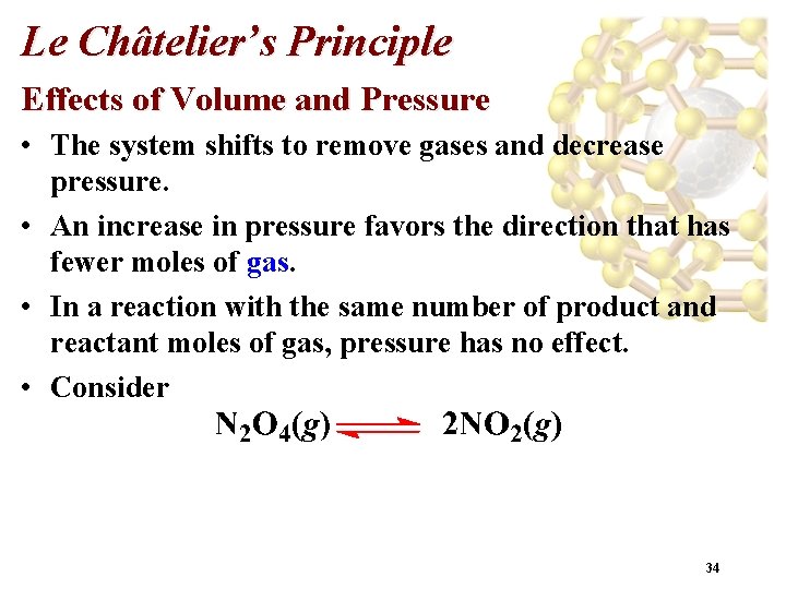 Le Châtelier’s Principle Effects of Volume and Pressure • The system shifts to remove