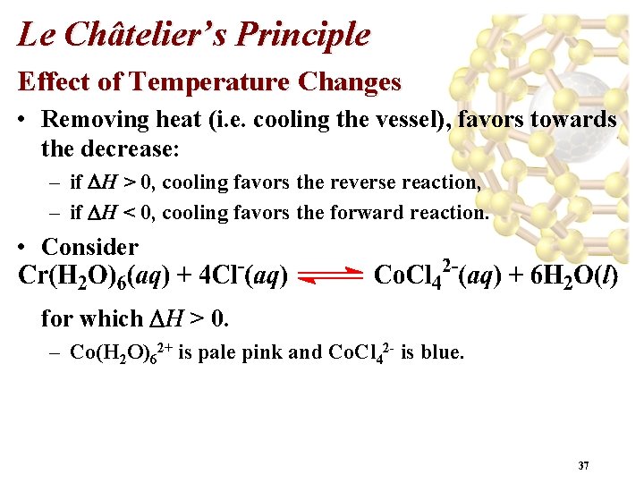 Le Châtelier’s Principle Effect of Temperature Changes • Removing heat (i. e. cooling the