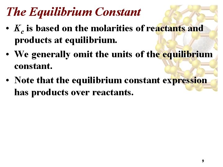 The Equilibrium Constant • Kc is based on the molarities of reactants and products