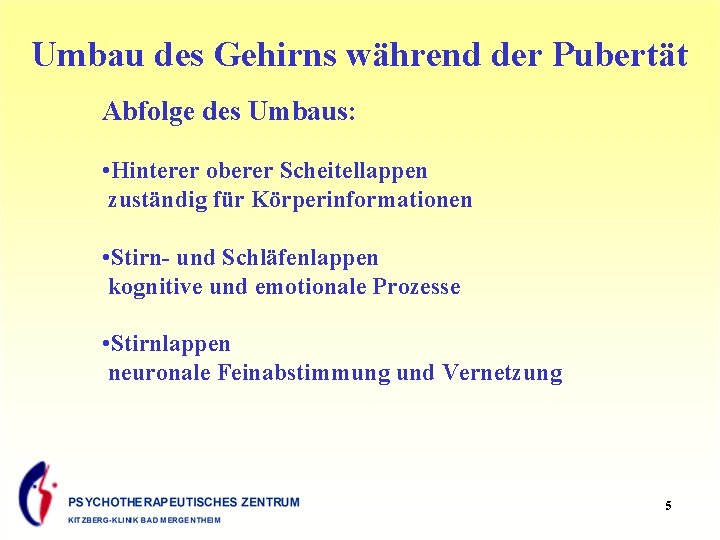 Umbau des Gehirns während der Pubertät Abfolge des Umbaus: • Hinterer oberer Scheitellappen zuständig