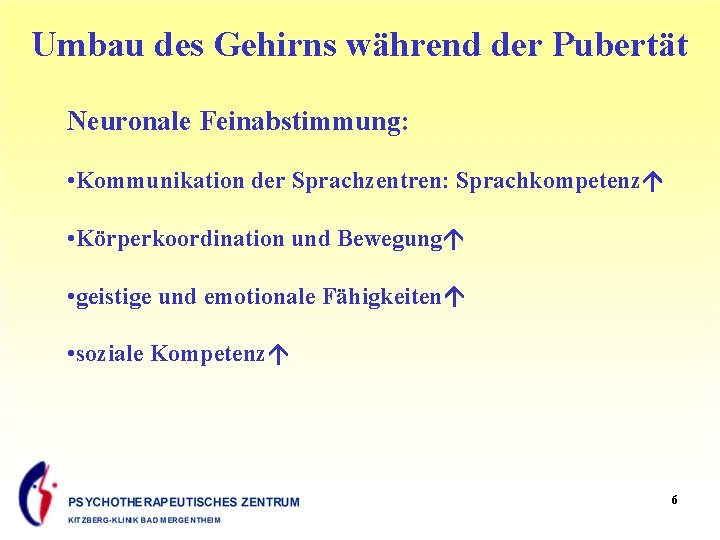 Umbau des Gehirns während der Pubertät Neuronale Feinabstimmung: • Kommunikation der Sprachzentren: Sprachkompetenz •