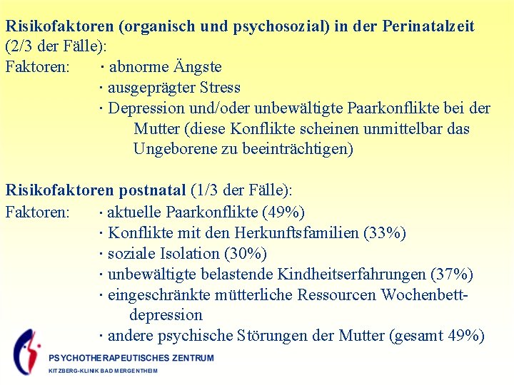 Risikofaktoren (organisch und psychosozial) in der Perinatalzeit (2/3 der Fälle): Faktoren: ∙ abnorme Ängste