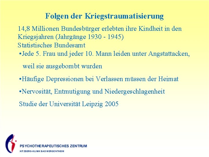 Folgen der Kriegstraumatisierung 14, 8 Millionen Bundesbürger erlebten ihre Kindheit in den Kriegsjahren (Jahrgänge