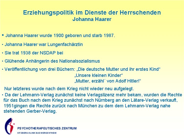 Erziehungspolitik im Dienste der Herrschenden Johanna Haarer • Johanna Haarer wurde 1900 geboren und