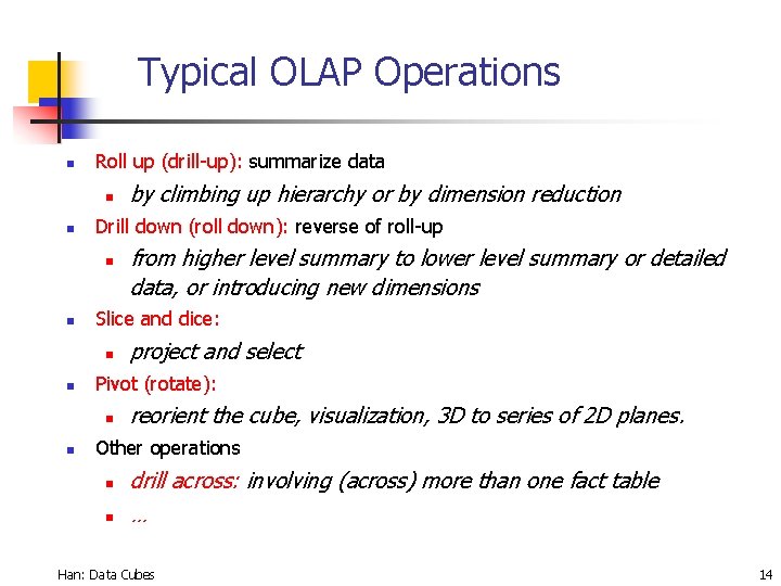 Typical OLAP Operations n Roll up (drill-up): summarize data n n Drill down (roll