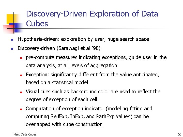 Discovery-Driven Exploration of Data Cubes n Hypothesis-driven: exploration by user, huge search space n