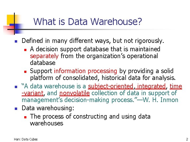 What is Data Warehouse? n n n Defined in many different ways, but not