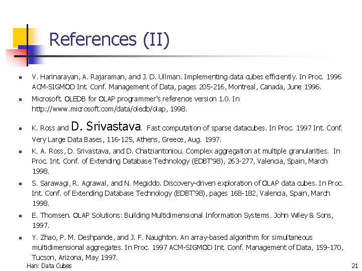 References (II) n n n V. Harinarayan, A. Rajaraman, and J. D. Ullman. Implementing